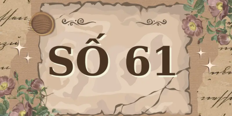 giải mã ý nghĩa số 61